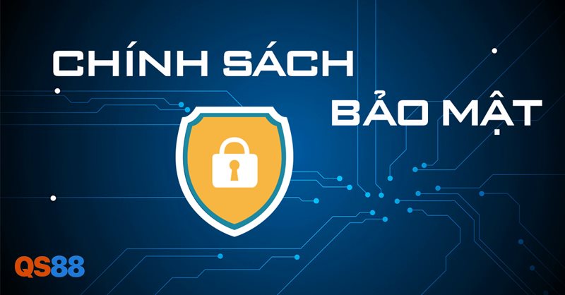 Chính Sách Bảo Mật - Chính Sách Bảo Mật QS88 là gì? Chính Sách Bảo Mật - Chính Sách Bảo Mật QS88 là gì?